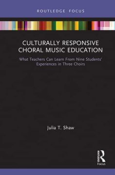 portada Culturally Responsive Choral Music Education: What Teachers can Learn From Nine Students’ Experiences in Three Choirs (Routledge Focus on Music Education: Culturally Responsive Teaching) (en Inglés)