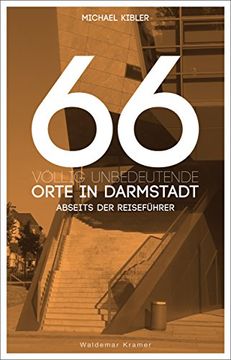 portada 66 völlig unbedeutende Orte in Darmstadt: Darmstadt abseits der Reiseführer (en Alemán)