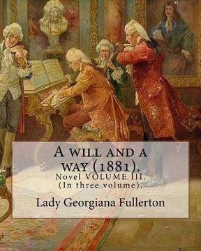 portada A will and a way (1881). By: Lady Georgiana Fullerton: Novel VOLUME III. (In three volume).