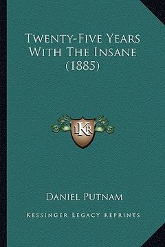 portada twenty-five years with the insane (1885) (en Inglés)