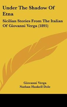 portada under the shadow of etna: sicilian stories from the italian of giovanni verga (1895) (en Inglés)
