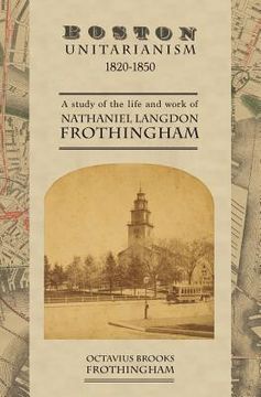 portada Boston Unitarianism 1820-1850: A Study of the Life and Work of Nathaniel Langdon Frothingham (in English)