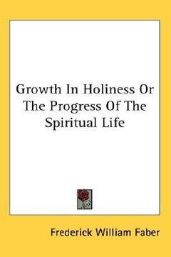 portada growth in holiness or the progress of the spiritual life (en Inglés)