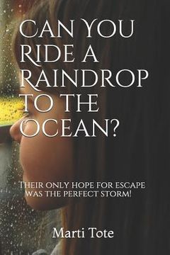 portada Can You Ride a Raindrop to the Ocean?: Their only hope for escape was the perfect storm!