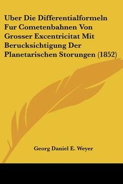 portada Uber Die Differentialformeln Fur Cometenbahnen Von Grosser Excentricitat Mit Berucksichtigung Der Planetarischen Storungen (1852) (en Alemán)