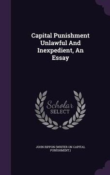 portada Capital Punishment Unlawful And Inexpedient, An Essay