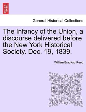portada the infancy of the union, a discourse delivered before the new york historical society. dec. 19, 1839. (en Inglés)