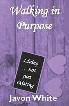portada Walking in Purpose: Living...not just existing (en Inglés)