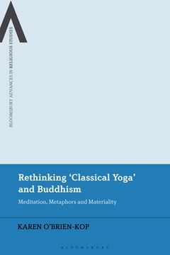 portada Rethinking 'Classical Yoga' and Buddhism: Meditation, Metaphors and Materiality (en Inglés)
