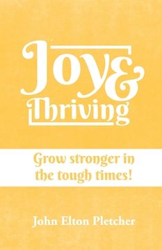 Joy & Thriving: Grow stronger in the tough times! (en Inglés)