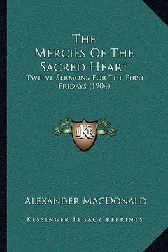 portada the mercies of the sacred heart: twelve sermons for the first fridays (1904)