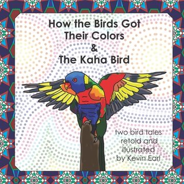 portada How the Birds Got Their Colors & the Kaha Bird: Two Bird Tales (en Inglés)