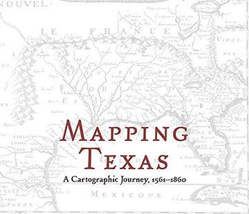 portada Mapping Texas: A Cartographic Journey, 1561A1860 (en Inglés)