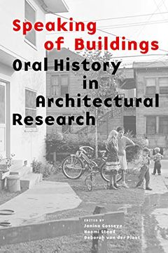 portada Speaking of Buildings: Oral History in Architectural Research (Collected Essays by Architectural Scholars, Architectural Theory Through Oral History and Spoken Testimony) (in English)