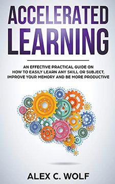 portada Accelerated Learning: An Effective Practical Guide on how to Easily Learn any Skill or Subject, Improve Your Memory, and be More Productive (en Inglés)