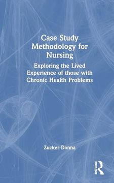 portada Case Study Methodology for Nursing: Exploring the Lived Experience of Those With Chronic Health Problems