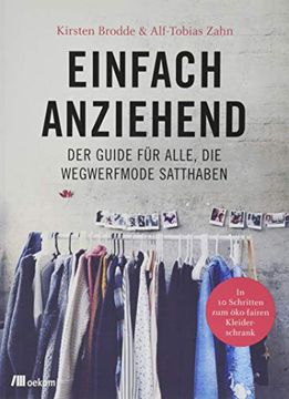 portada Einfach Anziehend: Der Guide fr Alle, die Wegwerfmode Satthaben: In 10 Schritten zum Ko-Fairen Kleiderschrank (en Alemán)