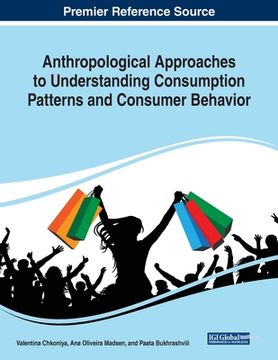 portada Anthropological Approaches to Understanding Consumption Patterns and Consumer Behavior (en Inglés)