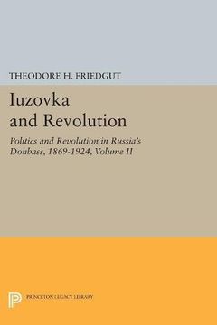 portada Iuzovka and Revolution, Volume ii: Politics and Revolution in Russia's Donbass, 1869-1924 (Studies of the Harriman Institute, Columbia University) (in English)
