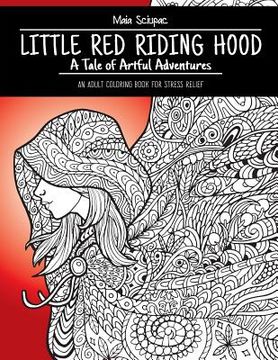 portada Little Red Riding Hood: A Tale of Artful Adventures. An Adult Coloring Book for Stress Relief. (en Inglés)
