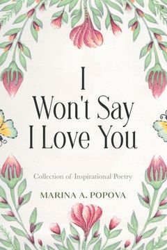 portada I Won't Say I Love You: Collection of Inspirational Poetry (en Inglés)