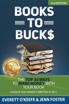portada Books to Bucks: The Top 20 Ways to Make Money with Your Book (even if you haven't written it yet) (in English)
