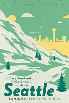 portada Easy Weekend Getaways From Seattle: Short Breaks in the Pacific Northwest (en Inglés)