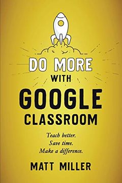 portada Do More With Google Classroom: Teach Better. Save Time. Make a Difference. (en Inglés)