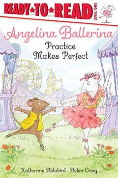 portada Practice Makes Perfect: Ready-To-Read Level 1 (Angelina Ballerina) (en Inglés)