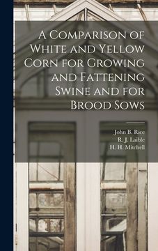 portada A Comparison of White and Yellow Corn for Growing and Fattening Swine and for Brood Sows (en Inglés)