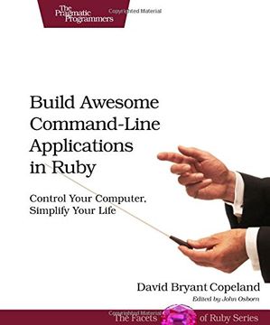 portada Build Awesome Command-Line Applications in Ruby: Control Your Computer, Simplify Your Life (en Inglés)