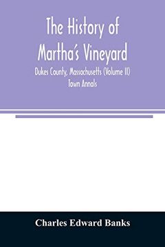 portada The History of Martha's Vineyard, Dukes County, Massachusetts (Volume ii) Town Annals (in English)