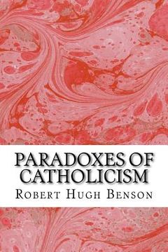 portada Paradoxes Of Catholicism: (Robert Hugh Benson Classics Collection) (en Inglés)