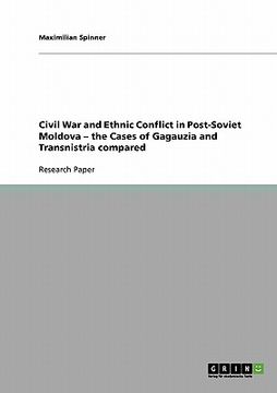 portada civil war and ethnic conflict in post-soviet moldova - the cases of gagauzia and transnistria compared (en Inglés)