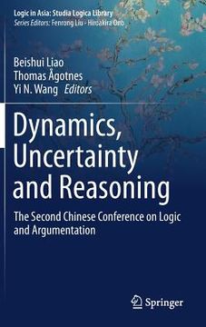 portada Dynamics, Uncertainty and Reasoning: The Second Chinese Conference on Logic and Argumentation (in English)