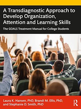 portada A Transdiagnostic Approach to Develop Organization, Attention and Learning Skills: The Goals Treatment Manual for College Students (en Inglés)