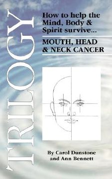 portada trilogy: how to help the mind, body & spirit survive mouth, head & neck cancer (en Inglés)