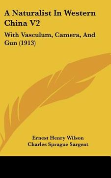 portada a naturalist in western china v2: with vasculum, camera, and gun (1913) (in English)
