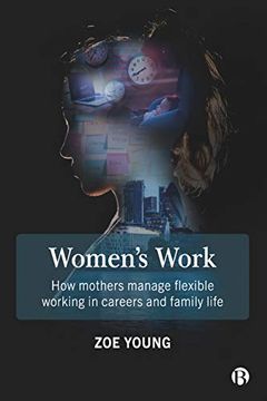 portada Women's Work: How Mothers Manage Flexible Working in Careers and Family Life (en Inglés)