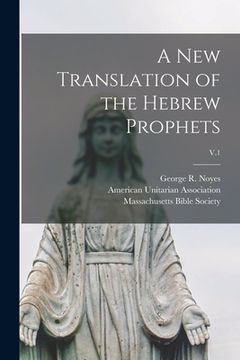 portada A New Translation of the Hebrew Prophets; V.1 (in English)