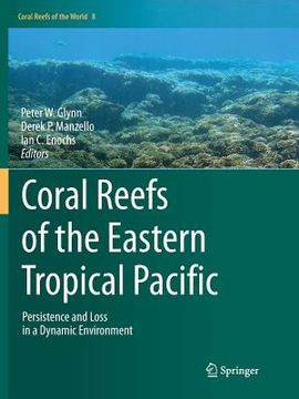 portada Coral Reefs of the Eastern Tropical Pacific: Persistence and Loss in a Dynamic Environment (en Inglés)
