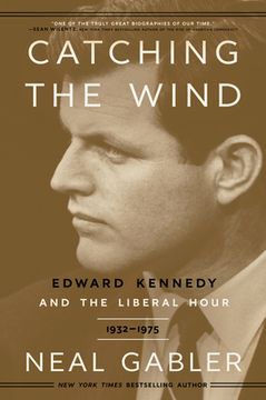 portada Catching the Wind: Edward Kennedy and the Liberal Hour, 1932-1975 (en Inglés)
