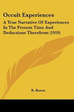 portada occult experiences: a true narrative of experiences in the present time and deductions therefrom (1919) (en Inglés)
