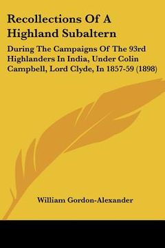portada recollections of a highland subaltern: during the campaigns of the 93rd highlanders in india, under colin campbell, lord clyde, in 1857-59 (1898)