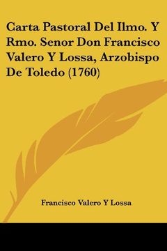 portada Carta Pastoral del Ilmo. Y Rmo. Senor don Francisco Valero y Lossa, Arzobispo de Toledo (1760)