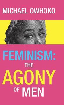 portada Feminism: the Agony of Men (en Inglés)