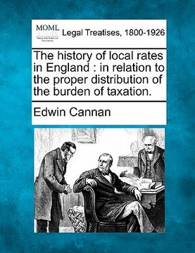 portada the history of local rates in england: in relation to the proper distribution of the burden of taxation.