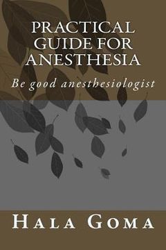 portada Practical guide for anesthesia: Be good anesthesiologist (in English)
