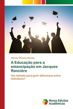 portada A Educação Para a Emancipação em Jacques Rancière: Um Método Para Gerir Diferenças Entre Indivíduos? (in Portuguese)