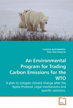 portada An Environmental Program for Trading Carbon Emissions for the WTO: A plan to mitigate climate change after the Kyoto Protocol. Legal mechanisms and specific solutions.